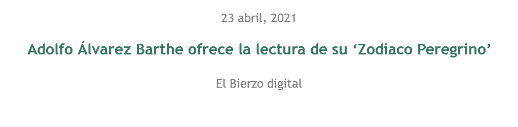 23 abril, 2021 Adolfo Álvarez Barthe ofrece la lectura de su ‘Zodiaco Peregrino’ El Bierzo digital 
