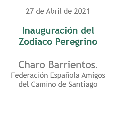 27 de Abril de 2021 Inauguración del Zodiaco Peregrino Charo Barrientos. Federación Española Amigos del Camino de Santiago 
