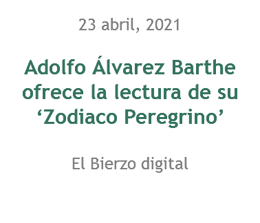 23 abril, 2021 Adolfo Álvarez Barthe ofrece la lectura de su ‘Zodiaco Peregrino’ El Bierzo digital 