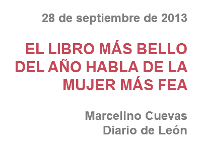 28 de septiembre de 2013 EL LIBRO MÁS BELLO DEL AÑO HABLA DE LA MUJER MÁS FEA Marcelino Cuevas
Diario de León
