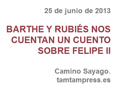 25 de junio de 2013 BARTHE Y RUBIÉS NOS CUENTAN UN CUENTO SOBRE FELIPE II Camino Sayago. tamtampress.es
