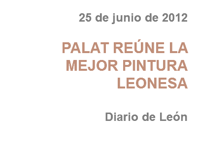 25 de junio de 2012 PALAT REÚNE LA MEJOR PINTURA LEONESA Diario de León
