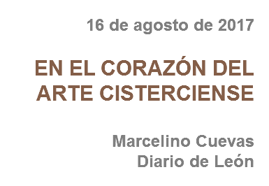 16 de agosto de 2017 EN EL CORAZÓN DEL ARTE CISTERCIENSE Marcelino Cuevas
Diario de León